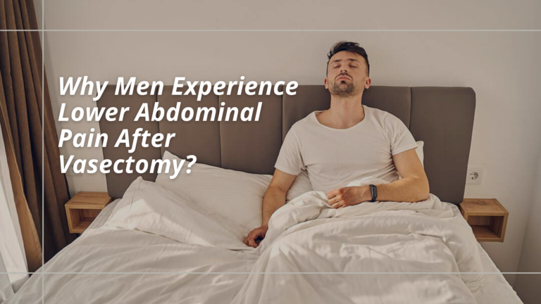 Why Men Experience Lower Abdominal Pain After Vasectomy?