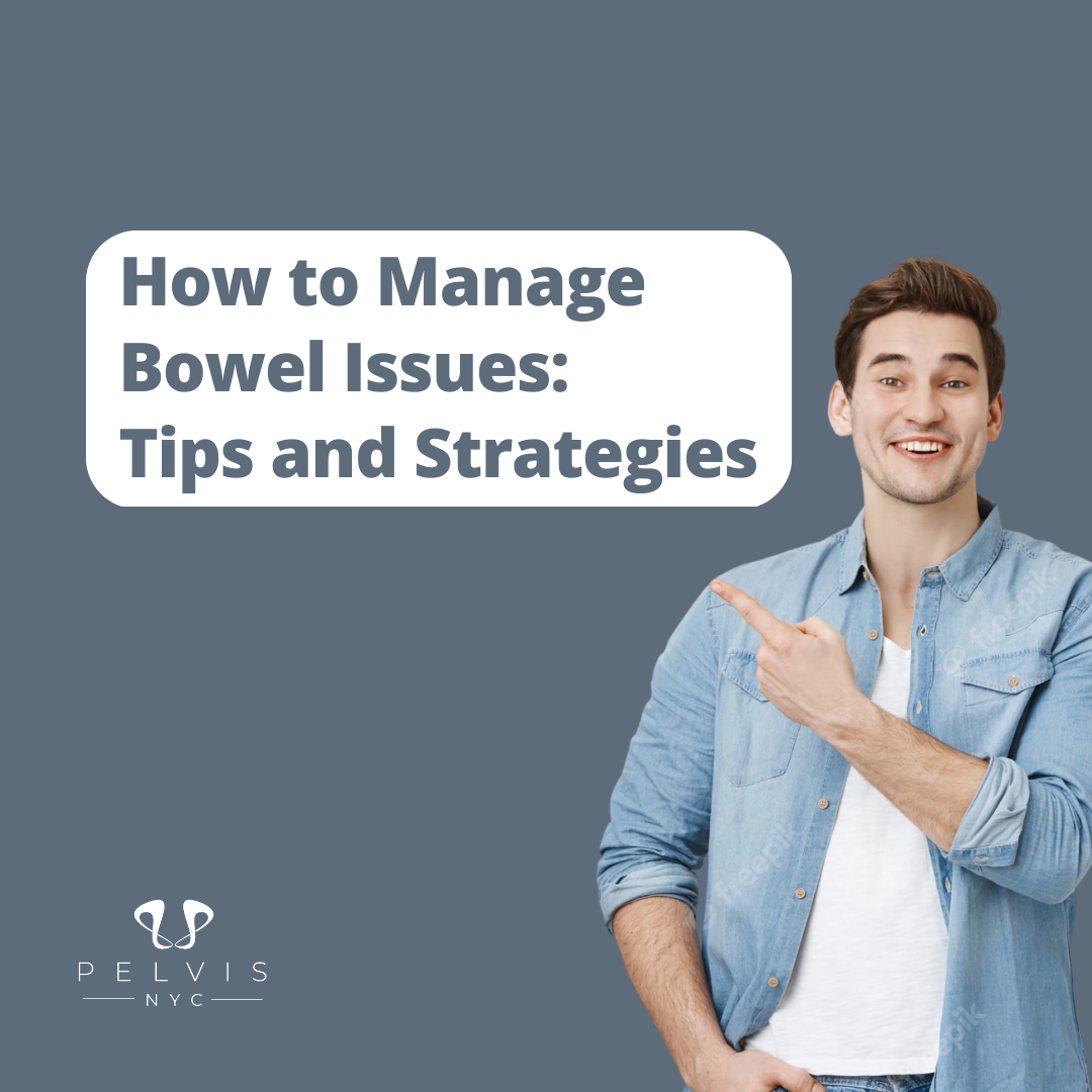 How to Manage Bowel Issues: Tips and Strategies