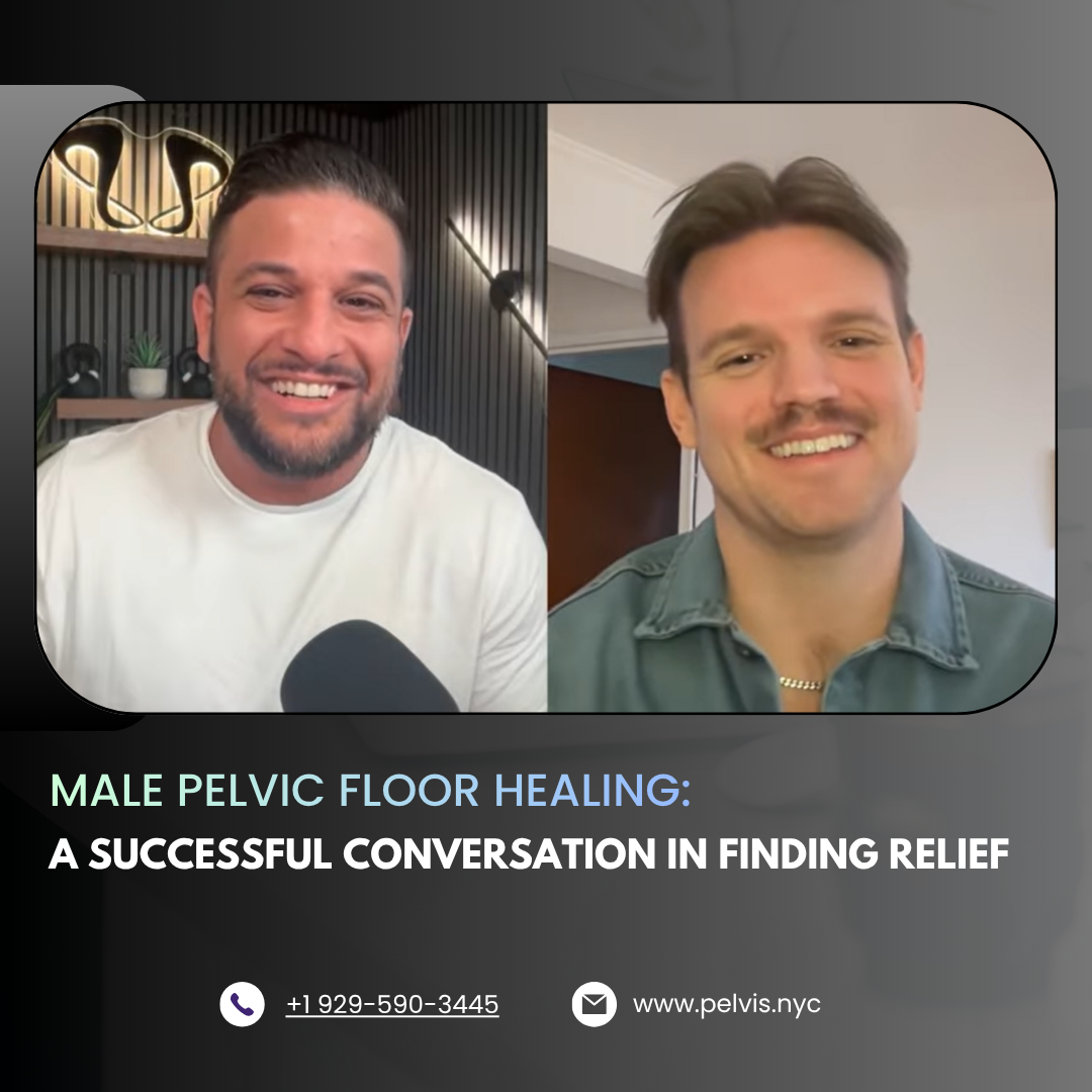 Male Pelvic Floor Healing: A Successful Conversation in Finding Relief
