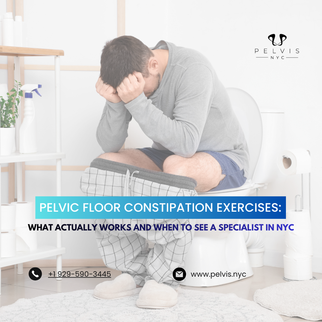 Pelvic Floor Constipation Exercises: What Actually Works and When to See a Specialist in NYC